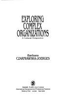 Cover of: Exploring Complex Organizations: A Cultural Perspective