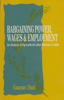 Cover of: Bargaining Power, Wages and Employment: An Analysis of Agricultural Labor Markets in India