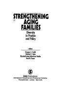 Cover of: Strengthening aging families: diversity in practice and policy