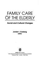 Cover of: Family care of the elderly: social and cultural changes