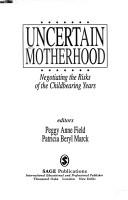 Cover of: Uncertain motherhood: negotiating the risks of the childbearing years
