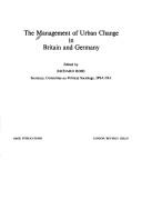 Cover of: The Management of urban change in Britain and Germany by edited by Richard Rose [for the] Committee on Political Sociology [of the International Political Science Association and the International Sociological Association]