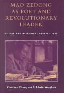 Cover of: Mao Zedong as Poet and Revolutionary Leader: Social and Historical Perspectives
