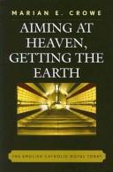 Aiming at Heaven, Getting the Earth by Marian E. Crowe