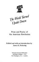 Cover of: The World turned upside down: prose and poetry of the American Revolution