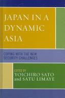 Cover of: Japan in a Dynamic Asia: Coping with the New Security Challenges (Studies of Modern Japan)