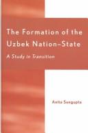 Cover of: The formation of the Uzbek nation-state: a study in transition