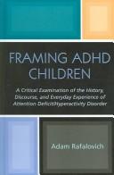 Cover of: Framing ADHD Children: A Critical Examination of the History, Discourse, and Everyday Experience of Attention Deficit/Hyperactivity Disorder