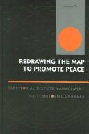 Cover of: Redrawing the Map to Promote Peace: Territorial Dispute Management via Territorial Changes (Innovations in the Study of World Politics)