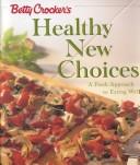 Cover of: Betty Crocker's Healthy New Choices: A Fresh Approach to Eating Well