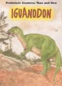 Cover of: Iguanodon (Prehistoric Creatures Then and Now)