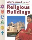 Cover of: Religious Buildings (Whats Sacred to Me) by Anita Ganeri, Anita Ganeri