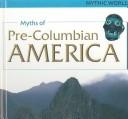 Cover of: Myths of Pre-Columbian America (Mythic World)