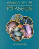 Cover of: Potassium: Chemical Elements That Make Life Possible (Blashfield, Jean F. Sparks of Life.)