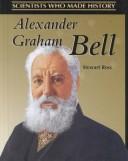 Cover of: Alexander Graham Bell (Scientists Who Made History) by Stewart Ross