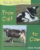 Cover of: From Calf to Cow (Powell, Jillian. How Do They Grow?,) | Jillian Powell