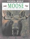 Cover of: Moose: Habitats, Life Cycles, Food Chains, Threats (Natural World (Austin, Tex.).)