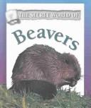 Cover of: Beavers (The Secret World of)