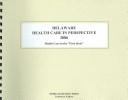 Delaware Health Care in Perspective 2006 by Kathleen O'Leary Morgan, Scott E. Morgan