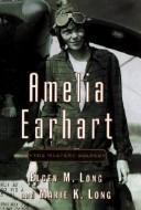 Cover of: AMELIA EARHART THE MYSTERY SOLVED by Elgen M. And Marie K. Long Long