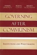 Cover of: Governing after communism: institutions and policymaking