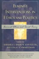 Cover of: Feminist Interventions in Ethics and Politics: Feminist Ethics and Social Theory (Feminist Constructions)