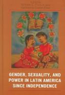 Cover of: Gender, Sexuality, and Power in Latin America since Independence (Jaguar Books on Latin America)