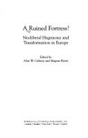 Cover of: A ruined fortress?: neoliberal hegemony and transformation in Europe