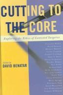 Cover of: Cutting to the core: exploring the ethics of contested surgeries