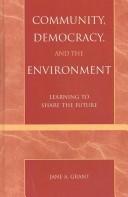 Cover of: Community· democracy· and the environment: learning to share the future