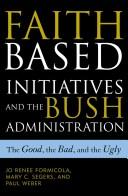 The Faith-Based Initiatives and the Bush Administration; The Good, the Bad, and the Ugly by Jo Renee Formicola