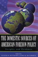 Cover of: The domestic sources of American foreign policy by edited by Eugene R. Wittkopf and James M. McCormick.