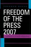 Cover of: Freedom of the press 2007: a global survey of media independence