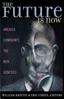 Cover of: The Future is Now: America Confronts the New Genetics