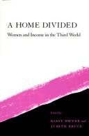 Cover of: A Home Divided: Women and Income in the Third World