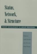 Cover of: Status, network, and structure: theory development in group processes