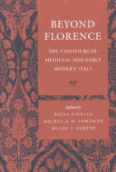 Cover of: Beyond Florence: the contours of medieval and early modern Italy