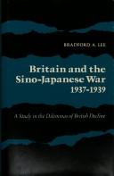 Britain and the Sino-Japanese War, 1937-1939 by Bradford A. Lee