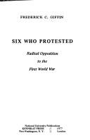 Cover of: Six Who Protected: Radical Opposition to the First World War (Series in American studies)