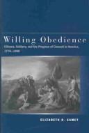 Cover of: Willing obedience: citizens, soldiers, and the progress of consent in America, 1776-1898