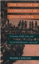 Cover of: The Decline of Community in Zinacantan: Economy, Public Life, and Social Stratification, 1960-1987