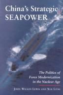 Cover of: China's Strategic Seapower by John Wilson Lewis, John E. Lewis Ph. D., Xue Litai, John E. Lewis Ph. D., Xue Litai