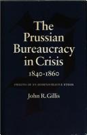 Cover of: Prussian Bureaucracy in Crisis, 1840-1860 by John R. Gillis, John R. Gillis