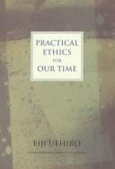 Cover of: Practical Ethics for Our Time | Eiji Uehiro