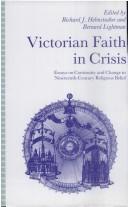 Cover of: Victorian faith in crisis by edited by Richard J. Helmstadter and Bernard Lightman.