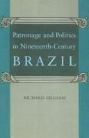 Cover of: Patronage and Politics in Nineteenth-Century Brazil by Richard Graham