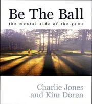 Cover of: Be The Ball Golf Instruction Book For The Mind by Charlie Jones, Kim Doren