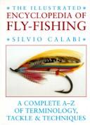 Cover of: The Illustrated Encyclopedia of Fly-Fishing by Silvio Calabi, Silvio Calabi