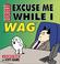 Cover of: Excuse Me While I Wag