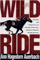 Cover of: Wild ride: the rise and tragic fall of Calumet Farm, Inc., America's premier racing dynasty